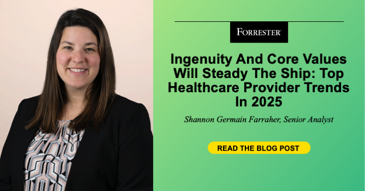Ingenuity And Core Values Will Steady The Ship: Top Healthcare Provider Trends In 2025