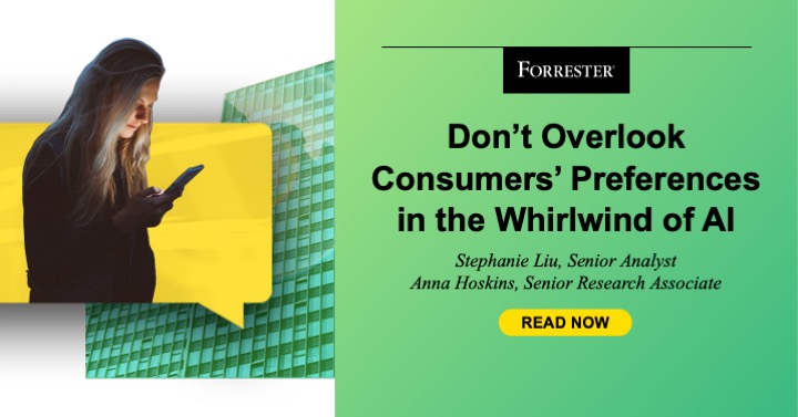 Don’t Overlook Consumers’ Preferences In The Whirlwind Of AI