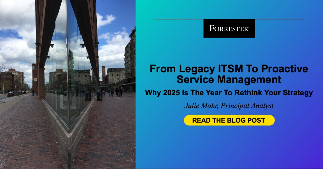 From Legacy ITSM To Proactive Service Management: Why 2025 Is The Year To Rethink Your Strategy