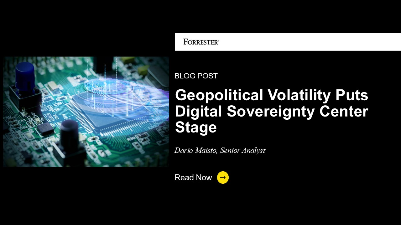 Geopolitical Volatility Puts Digital Sovereignty Center Stage