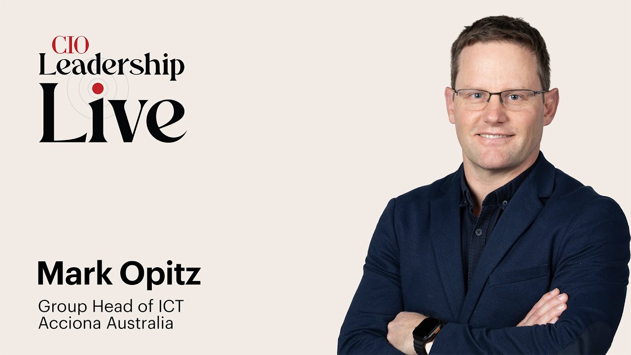 CIO Leadership Live Australia with Mark Opitz, Group Head of ICT, Acciona Australia