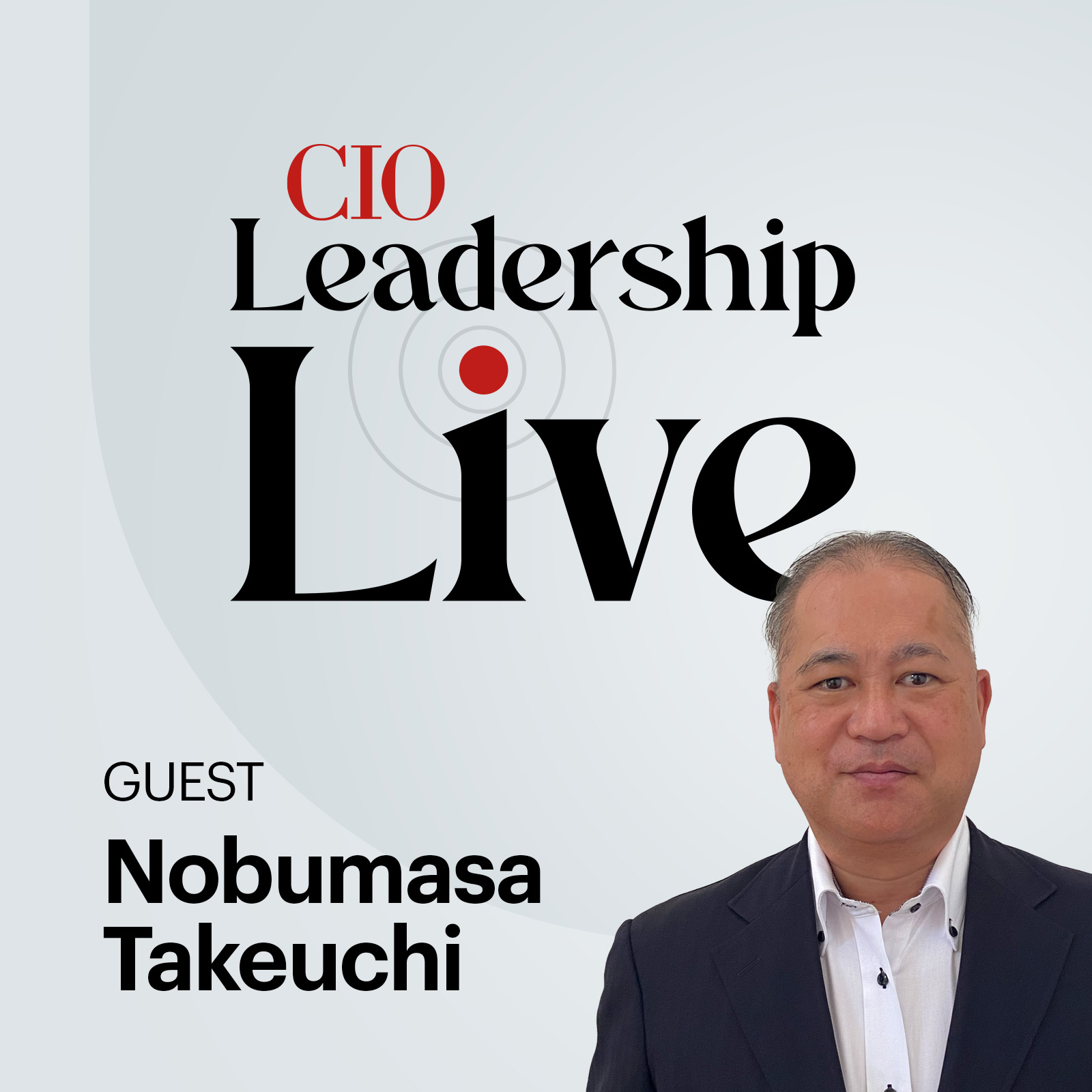 CIO Leadership Live with Nobumasa Takeuchi, Editorial Director, CIO Japan